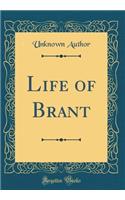 Life of Brant (Classic Reprint)