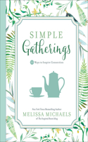 Simple Gatherings: 50 Ways to Inspire Connection(Inspired Ideas)