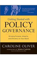 Getting Started with Policy Governance: Bringing Purpose, Integrity and Efficiency to Your Board's Work