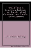 FUNDAMENTALS OF CONVECTION; TURBULENT HEAT TRANSFER; MIXED CONVECTION HEAT TRANSFER: VOL 8 (H01094)