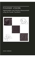 Fourier Vision: Segmentation and Velocity Measurement using the Fourier Transform(623 The Springer International Series in Engineering and Computer Science)