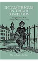 Industrious in Their Stations: Young People at Work in Urban America, 1720-1810