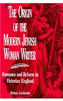 The Origin of the Modern Jewish Woman Writer: Romance and Reform in Victorian England