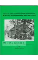 African American Education in Delaware: A History Through Photographs, 1865-1930