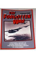Forgotten War: A Pictorial History of World War II in Alaska and Northwestern Canada