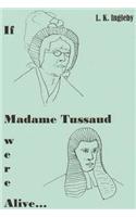 If Madame Tussaud Were Alive