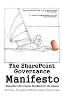 The SharePoint Governance Manifesto: Disruptive Governance thinking for the masses