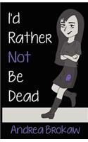 I'd Rather Not Be Dead