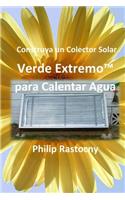 Construya un Colector Solar Verde Extremo(TM) para Calentar Agua