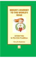 Brigid's Journey To The World's Edge: A Folk Tale In The Irish Tradition