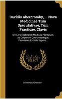 Davidis Abercromby, ... Nova Medicinae Tum Speculativae, Tum Practicae, Clavis