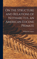 On the Structure and Relations of Notharctus, an American Eocene Primate