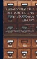 Catalogue of the Books Belonging to the Loganian Library