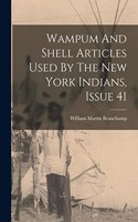 Wampum And Shell Articles Used By The New York Indians, Issue 41