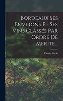 Bordeaux Ses Environs Et Ses Vins Classés Par Ordre De Merite...