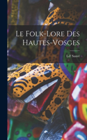 Folk-Lore Des Hautes-Vosges