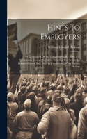 Hints To Employers: "the Elevation Of The Labouring Class," From The Westminster Review, No. Lxvii: Including Two Letters To Leonard Horner, Esq., On The Capabilities O