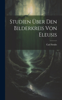 Studien Über Den Bilderkreis Von Eleusis