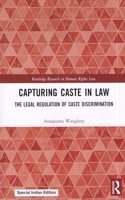 Capturing Caste in Law: The Legal Regulation of Caste Discrimination