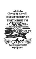 I'm A Cinematographer That Means I'm Creative Cool Passionate Dedicated And Underappreciated