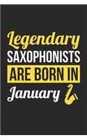 Saxophone Notebook - Legendary Saxophonists Are Born In January Journal - Birthday Gift for Saxophonist Diary