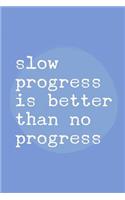 Slow Progress is Better Than No Progress