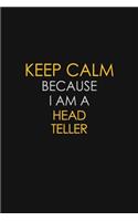 Keep Calm Because I Am A Head Teller: Motivational: 6X9 unlined 129 pages Notebook writing journal