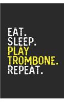 Eat Sleep Play Trombone Repeat: Trombones Notebook, Blank Lined (6" x 9" - 120 pages) Musical Instruments Themed Notebook for Daily Journal, Diary, and Gift