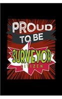 Proud to be a surveyor citizen: Notebook - Journal - Diary - 110 Lined pages - 6 x 9 in - 15.24 x 22.86 cm - Doodle Book - Funny Great Gift