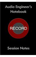 Audio Engineer's Note Book: Session Notes 6"x9" 100 Blank Pages Sound Engineer Recording Engineer Note Book Journal, Home Recording, Recording Engineer