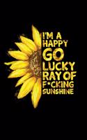 I'm a Happy Go Lucky Ray of Fucking Sunshine