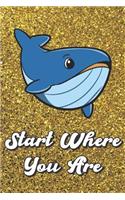 Start Where You Are: Big Blue Whale On Gold Glitter Stars Effect Background, Lined Paper Note Book For Girls or Boys To Draw, Sketch & Crayon or Color (Kids Teens and Ad