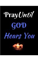 Pray Until GOD Hears You