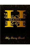 Heather My Story Book: Personalized Letter H First Name Blank Draw & Write Storybook Paper Black Gold Cover Write & Illustrate Storytelling Midline Dash Workbook for Pre-K