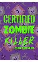 Certified Zombie Killer...Head And Dead