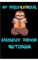 My Philoslothical Crossover Thrash Notebook: Blank Lined Notebook Journal Gift Idea For (Lazy) Sloth Spirit Animal Lovers