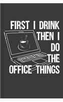 First I Drink Then I Do The Office Things