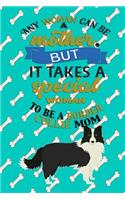 Any Woman Can Be A Mother But, It Takes A Special Woman To Be A Border Collie Mom: Journal Composition Notebook for Dog and Puppy Lovers