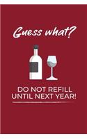 Guess What Do Not Refill Until Next Year