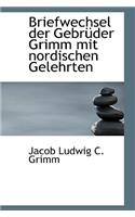 Briefwechsel Der Gebr Der Grimm Mit Nordischen Gelehrten