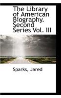 The Library of American Biography. Second Series Vol. III