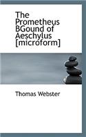 The Prometheus Bgound of Aeschylus [Microform]