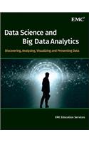 Data Science and Big Data Analytics: Discovering, Analyzing, Visualizing and Presenting Data