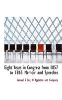 Eight Years in Congress from 1857 to 1865 Memoir and Speeches
