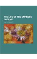 The Life of the Empress Eugenie