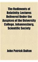 The Rudiments of Relativity; Lectures Delivered Under the Auspices of the University College, Johannesburg, Scientific Society