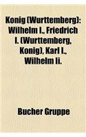 Knig (Wrttemberg): Wilhelm I., Friedrich I. (Wrttemberg, Knig), Karl I., Wilhelm II.