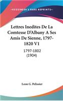 Lettres Inedites de La Comtesse D'Albany a Ses Amis de Sienne, 1797-1820 V1: 1797-1802 (1904)