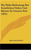 Die Hohe Bedeutung Der Geistlichen Orden Und Kloster in Unserer Zeit (1852)