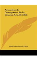 Antecedents Et Consequences de La Situation Actuelle (1860)
